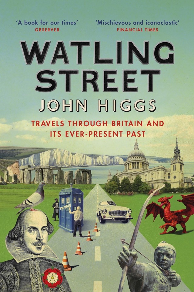 Watling Street Travels Through Britain And Its Everpresent Past John Higgs