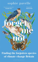 Forget Me Not Finding The Forgotten Species Of Climatechange Britain Sophie Pavelle