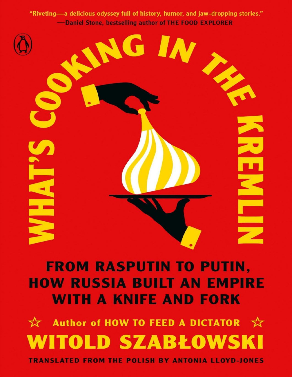 Whats Cooking In The Kremlin From Rasputin To Putin How Russia Built An Empire With A Knife And Fork Witold Szablowski