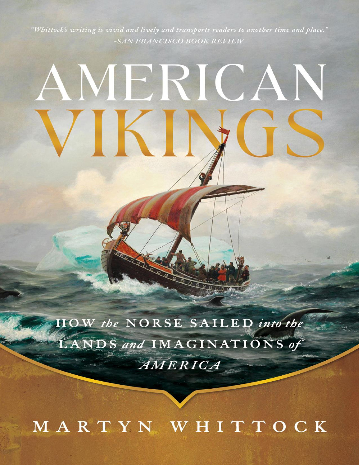 American Vikings How The Norse Sailed Into The Lands And Imaginations Of America Martyn Whittock
