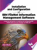 Installation And Configuration Of Ibm Filenet Information Management Software Alan Bluck