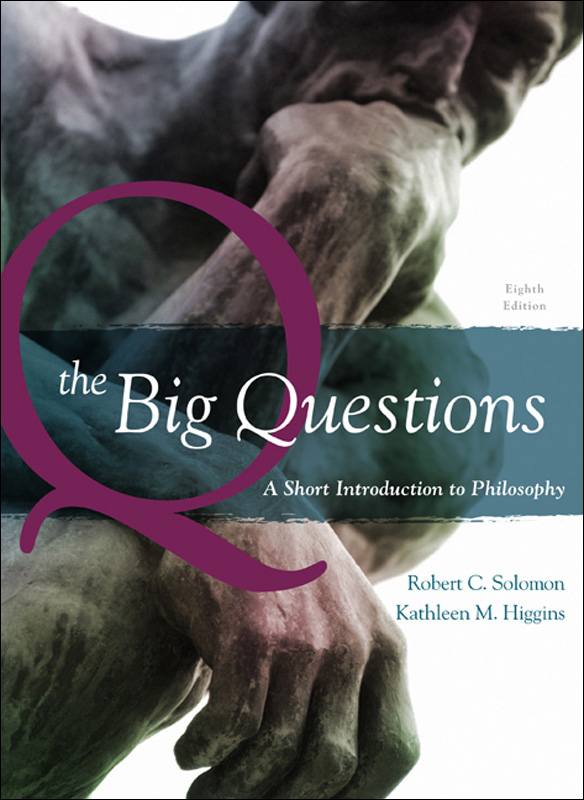 The Big Questions A Short Introduction To Philosophy 8th Edition Robert C Solomon Kathleen M Higgins