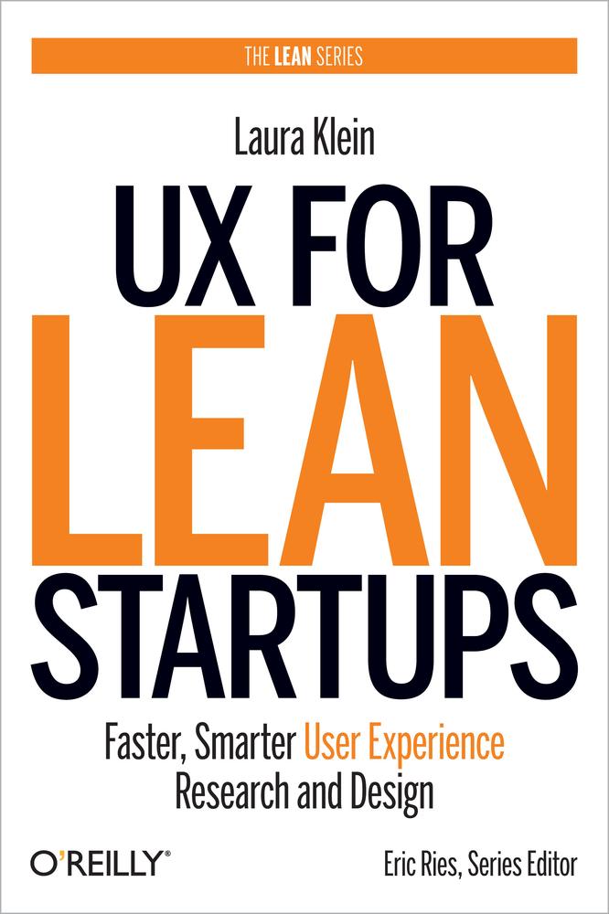 Ux For Lean Startups Faster Smarter User Experience Research And Design Laura Klein