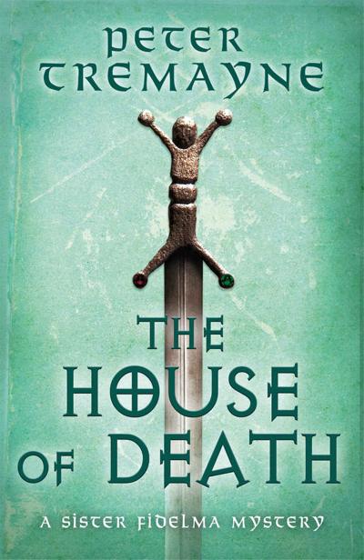 The House Of Death Sister Fidelma Mysteries Book 32 Peter Tremayne