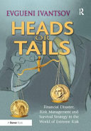 Heads Or Tails Financial Disaster Risk Management And Survival Strategy In The World Of Extreme Risk 1 Evgueni Ivantsov