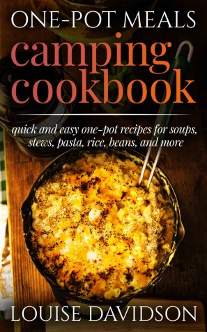 Onepot Meals Camping Cookbook Quick And Easy Onepot Recipes For Soups Stews Pasta Rice Beans And More Louise Davidson