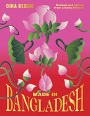 Made In Bangladesh Recipes And Stories From A Home Kitchen Dina Begum