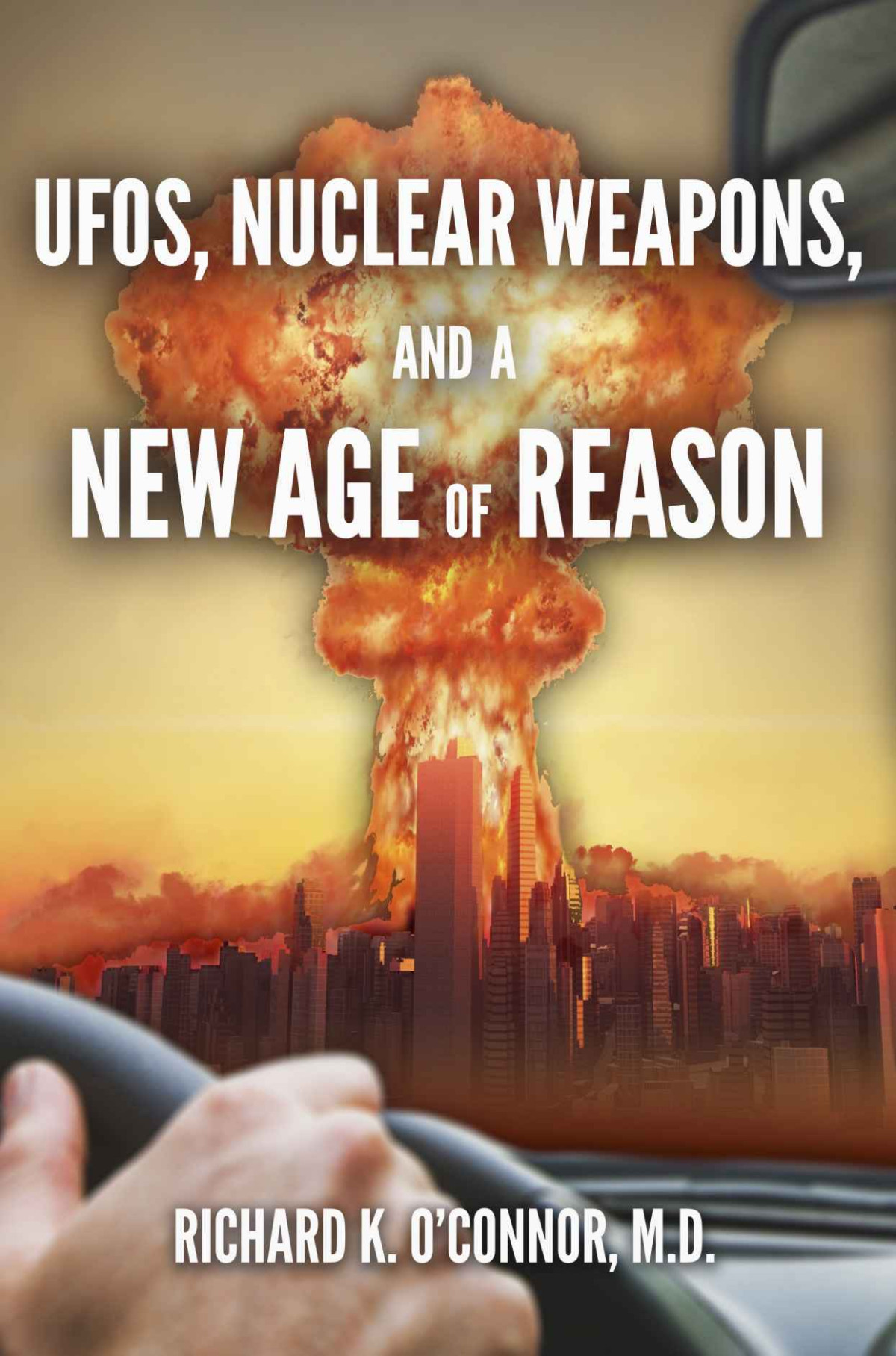 Ufos Nuclear Weapons And A New Age Of Reason Richard Oconnor