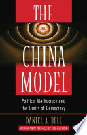 The China Model Political Meritocracy And The Limits Of Democracy Daniel A Bell