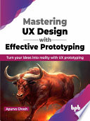 Mastering Ux Design With Effective Prototyping 1st Apurvo Ghosh