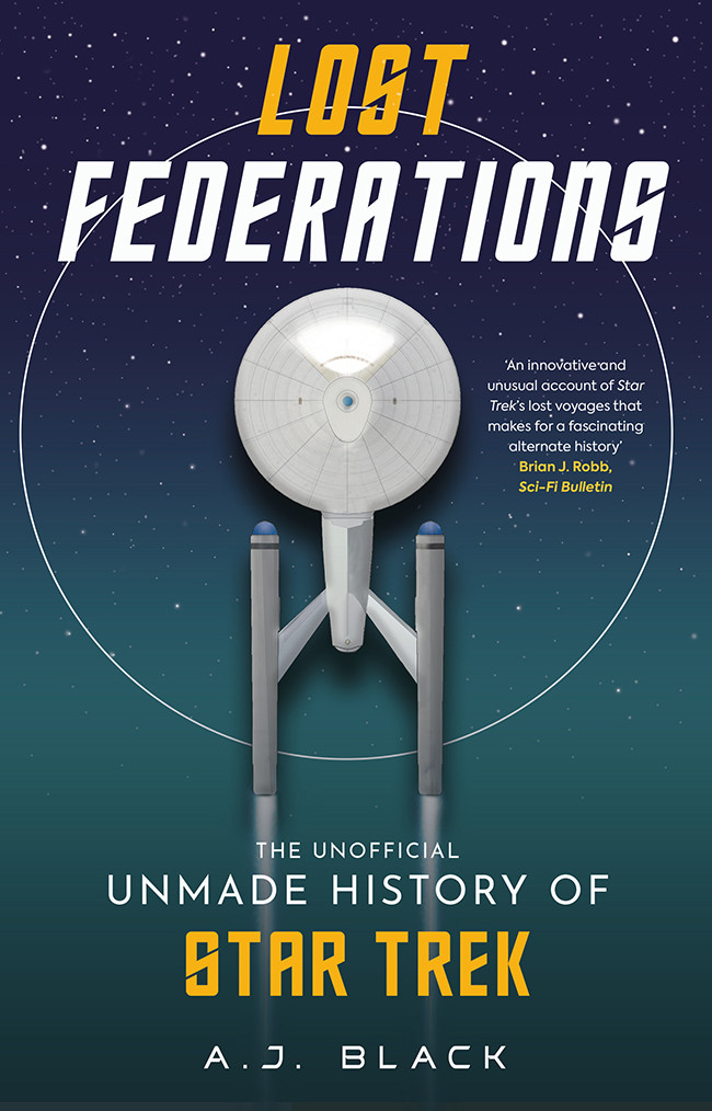 Lost Federations The Unofficial Unmade History Of Star Trek 1st A J Black