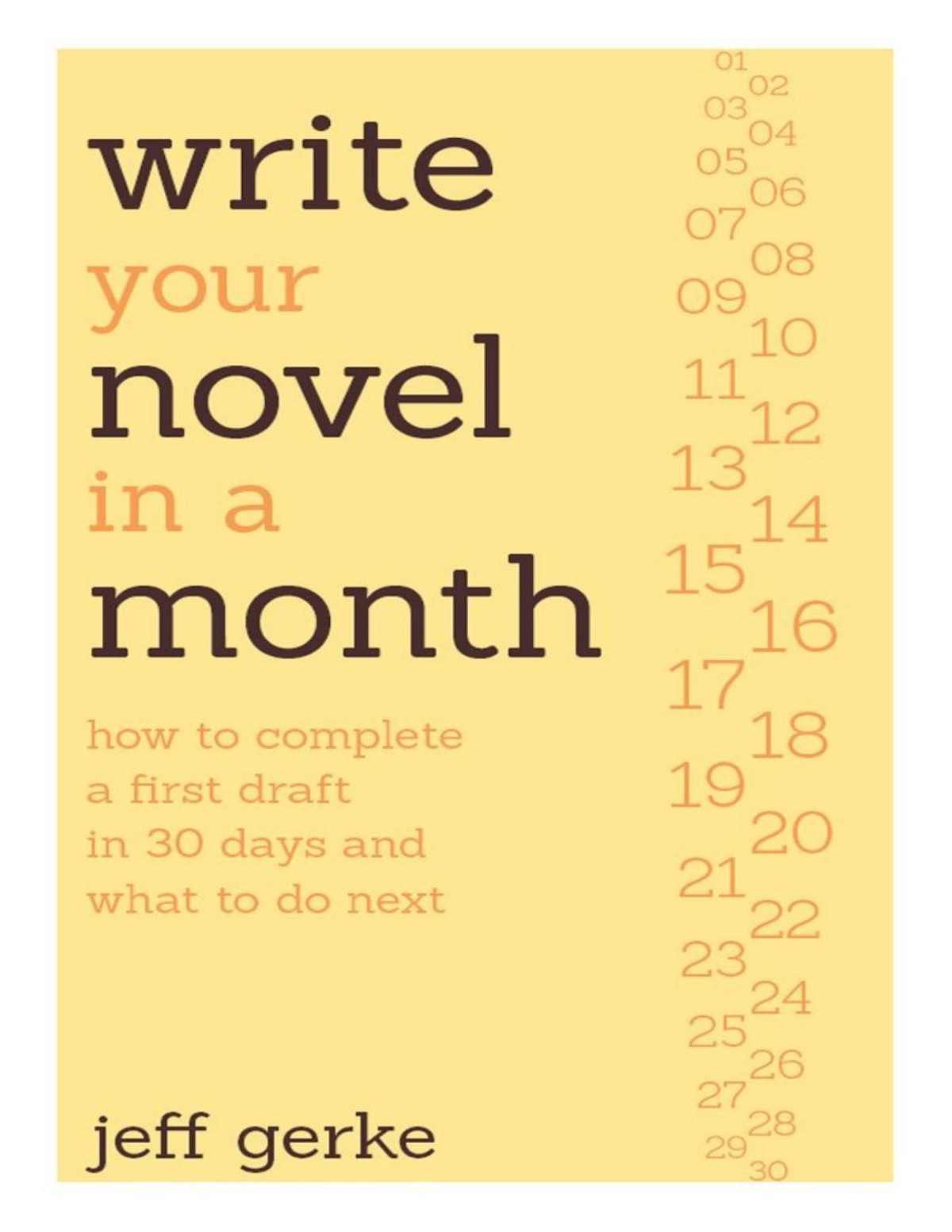 Write Your Novel In A Month How To Complete A First Draft In 30 Days And What To Do Next Pdfdrivecom Jeff Gerke