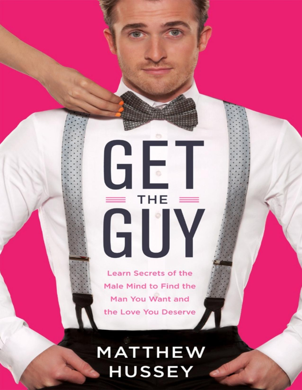 Get The Guy Learn Secrets Of The Male Mind To Find The Man You Want And The Love You Deserve Pdfdrivecom Matthew Hussey
