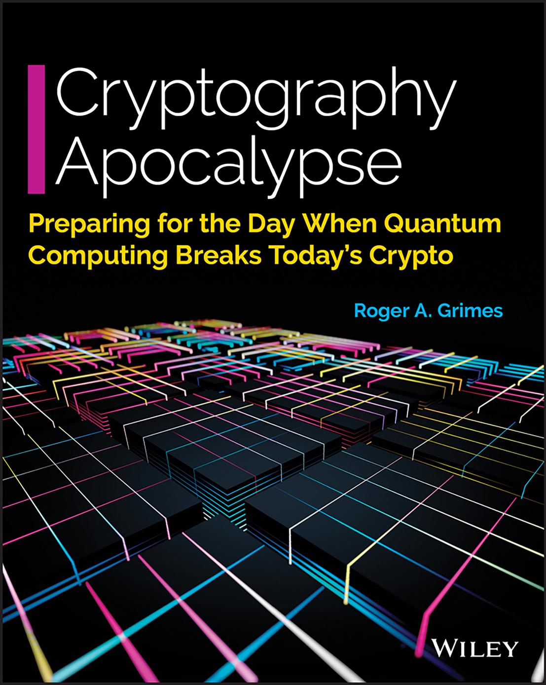 Cryptography Apocalypse Preparing For The Day When Quantum Computing Breaks Todays Crypto 1st Roger A Grimes