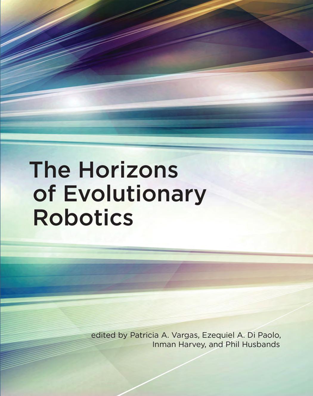 The Horizons Of Evolutionary Robotics Edited By Patricia A Vargas