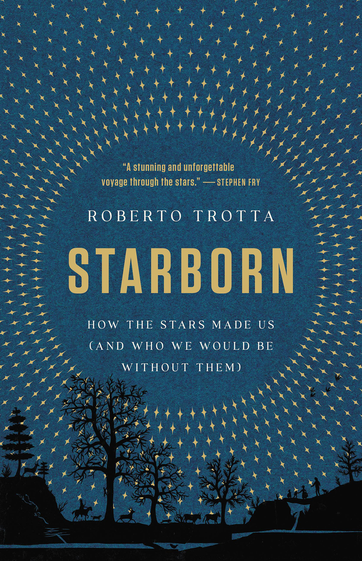Starborn How The Stars Made Us And Who We Would Be Without Them Roberto Trotta