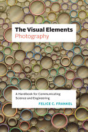 The Visual Elementsphotography A Handbook For Communicating Science And Engineering Felice C Frankel