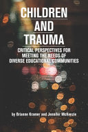 Children And Trauma Critical Perspectives For Meeting The Needs Of Diverse Educational Communities Brianne Kramer