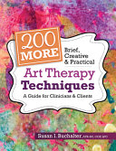 200 More Brief Creative Practical Art Therapy Techniques Susan Buchalter