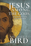 Jesus Among The Gods Early Christology In The Grecoroman World Michael F Bird