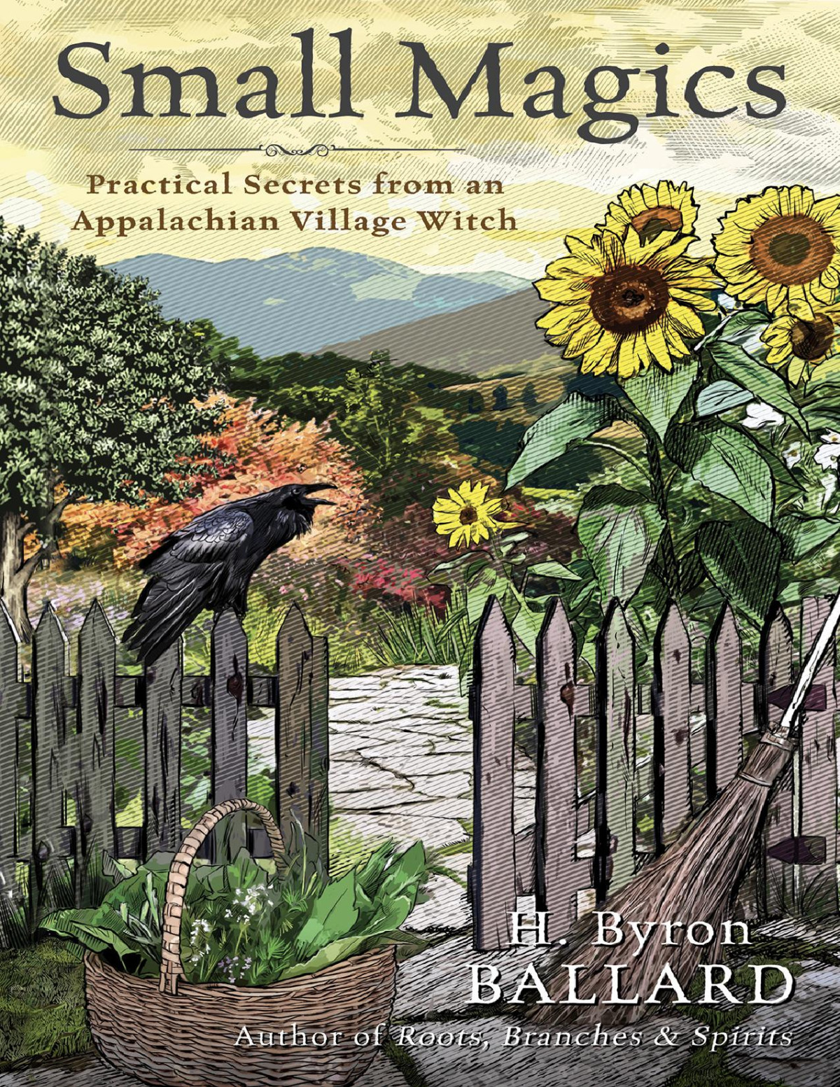 Small Magics Practical Secrets From An Appalachian Village Witch H Byron Ballard