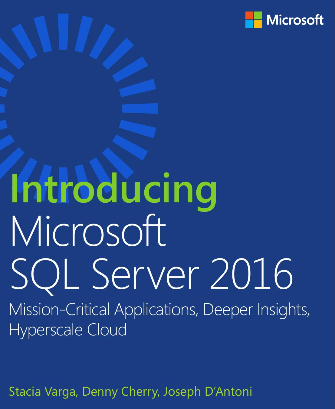 Introducing Microsoft Sql Server 2016 Missioncritical Applications Deeper Insights Hyperscale Cloud Stacia Varga