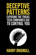Deceptive Patterns Exposing The Tricks Tech Companies Use To Control You Harry Brignull