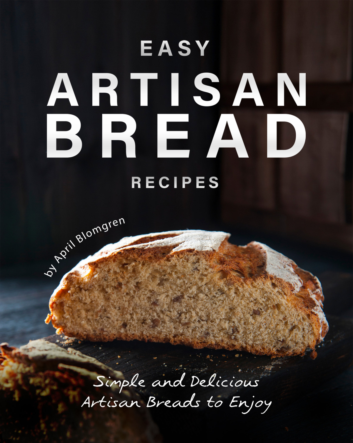 Easy Artisan Bread Recipes Simple And Delicious Artisan Breads To Enjoy Blomgren