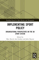 Implementing Sport Policy Organisational Perspectives On The Uk Sport System Marc Keech