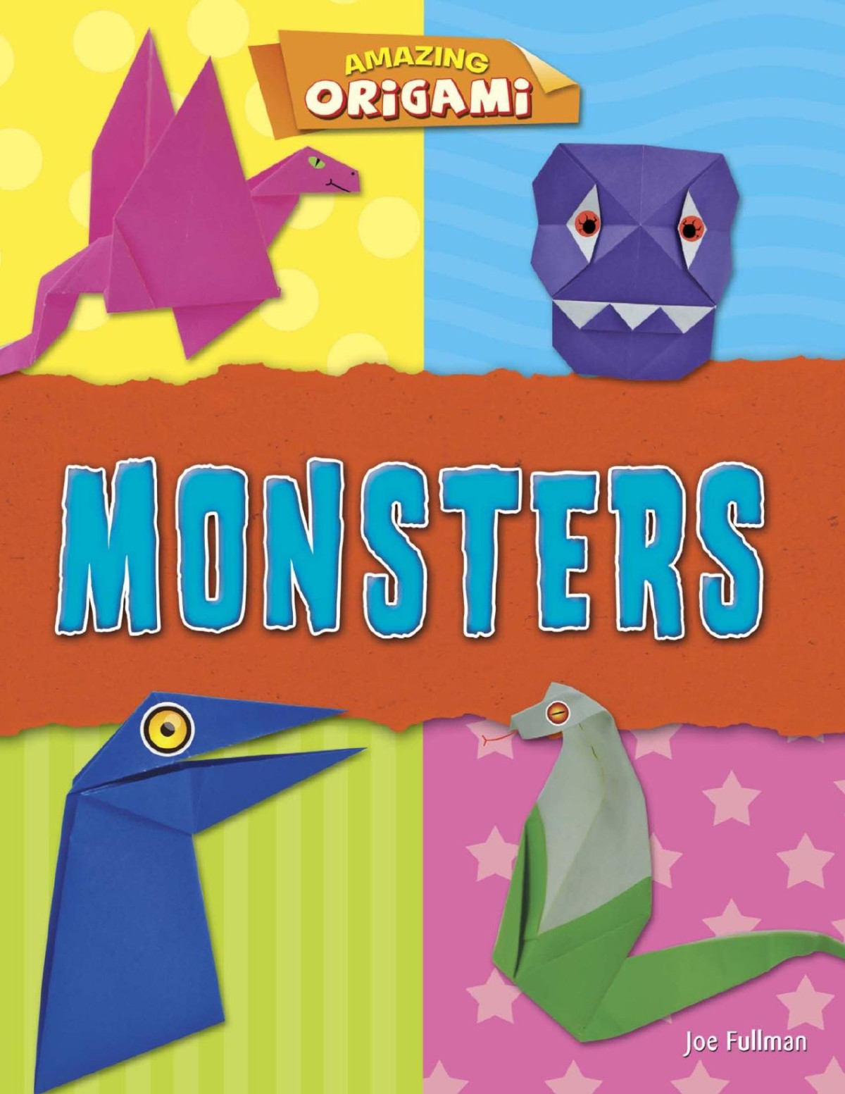 Amazing Origami Monsters Joe Fullman