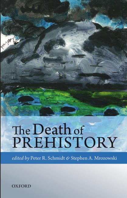 The Death Of Prehistory Peter R Schmidt Stephen A Mrozowski