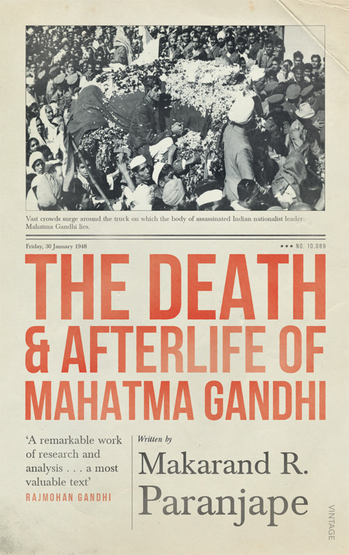 The Death And Afterlife Of Mahatma Gandhi Makarand R Paranjape