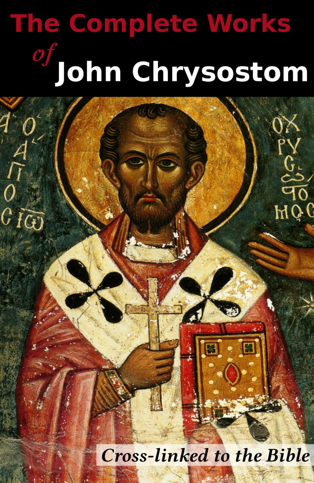 The Complete Works Of John Chrysostom 36 Books Crosslinked To The Bible John Chrysostom