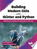 Building Modern Guis With Tkinter And Python Building Userfriendly Gui Applications With Ease Saurabh Chandrakar