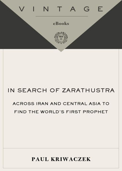 In Search Of Zarathustra Paul Kriwaczek