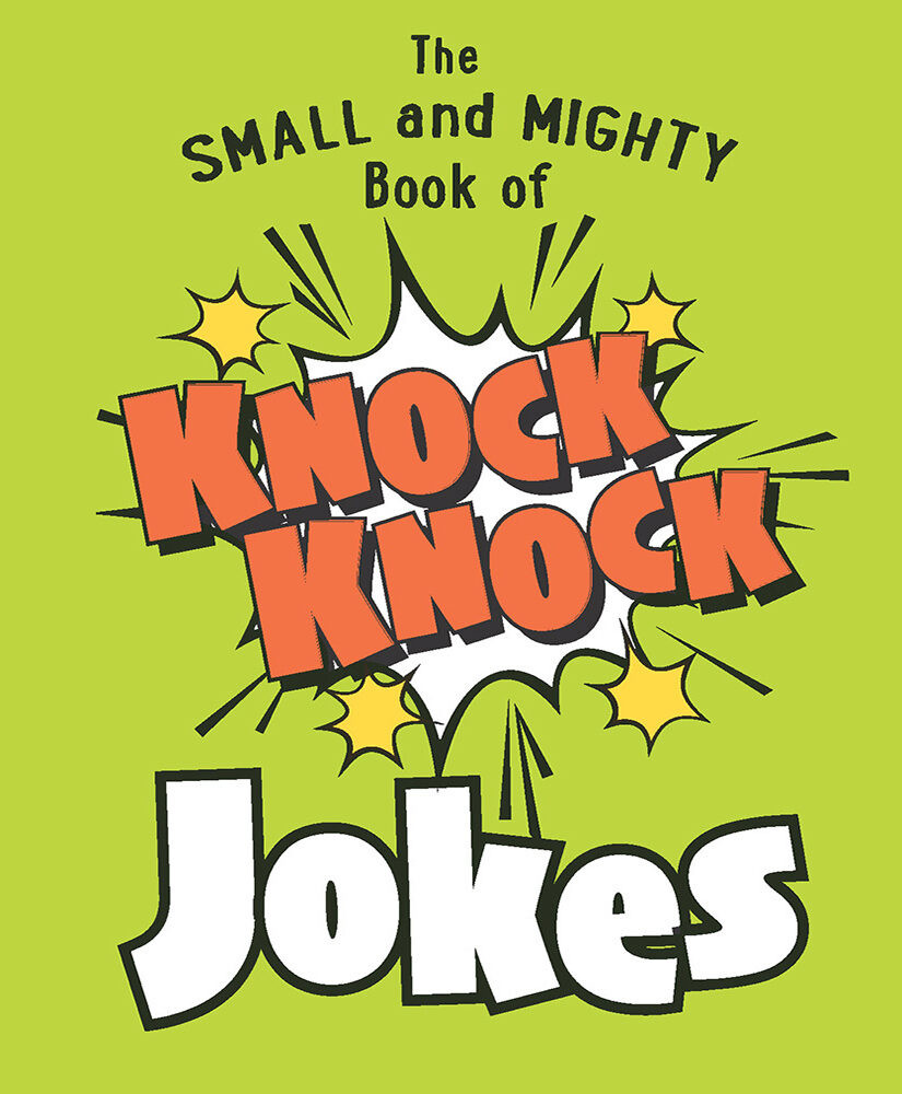 The Small And Mighty Book Of Knock Knock Jokes Welbeck Publishing Group