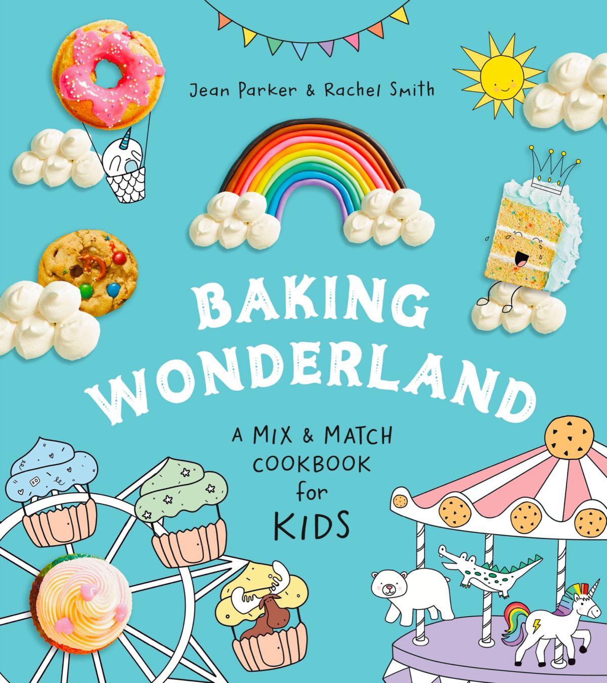 Baking Wonderland A Mix And Match Cookbook For Kids Jean Parker Rachel Smith