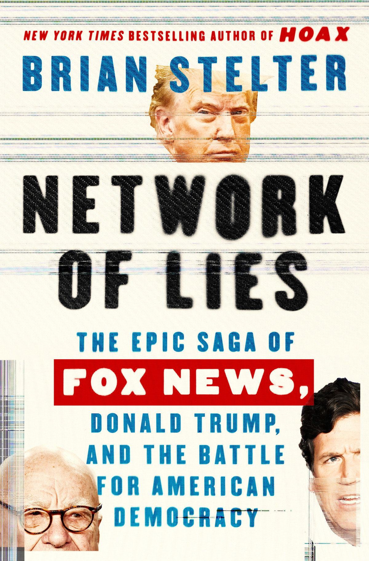 Network Of Lies The Epic Saga Of Fox News Donald Trump And The Battle For American Democracy Brian Stelter
