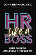 Hr Like A Boss Your Guide To Amazingly Awesome Hr John Bernatovicz