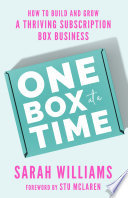 One Box At A Time How To Build And Grow A Thriving Subscription Box Business Sarah Williams
