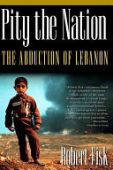 Pity The Nation The Abduction Of Lebanon Robert Fisk