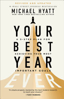 Your Best Year Ever A 5step Plan For Achieving Your Most Important Goals Revised And Updated Edition Michael Hyatt