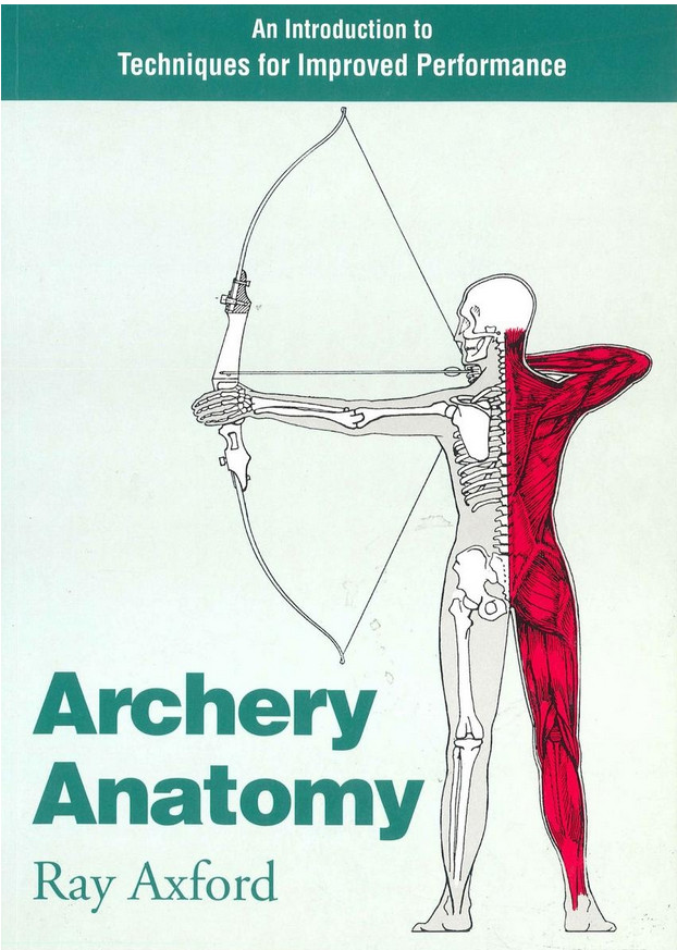 Archery Anatomy An Introduction To Techniques For Improved Performance Ray Axford