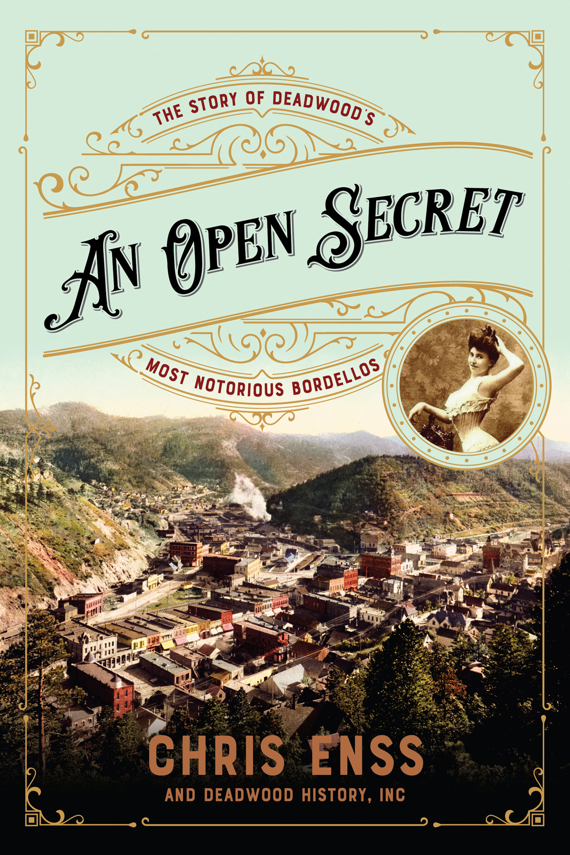 An Open Secret The Story Of Deadwoods Most Notorious Bordellos Chris Enss