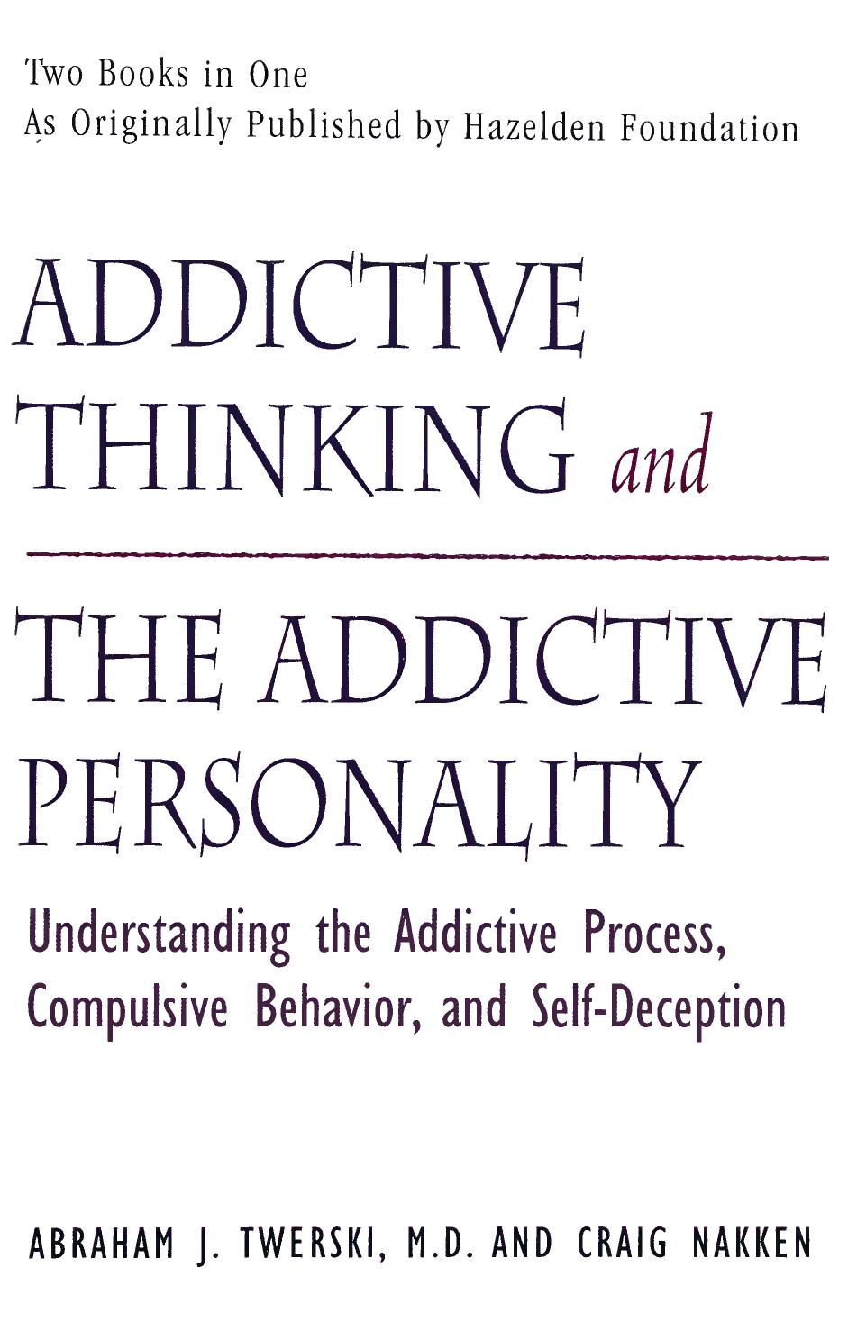 Addictive Thinking And The Addictive Personality Understanding The Addictive Process Compulsive Behavior And Selfdeception Abraham Twerski Craig Nakken