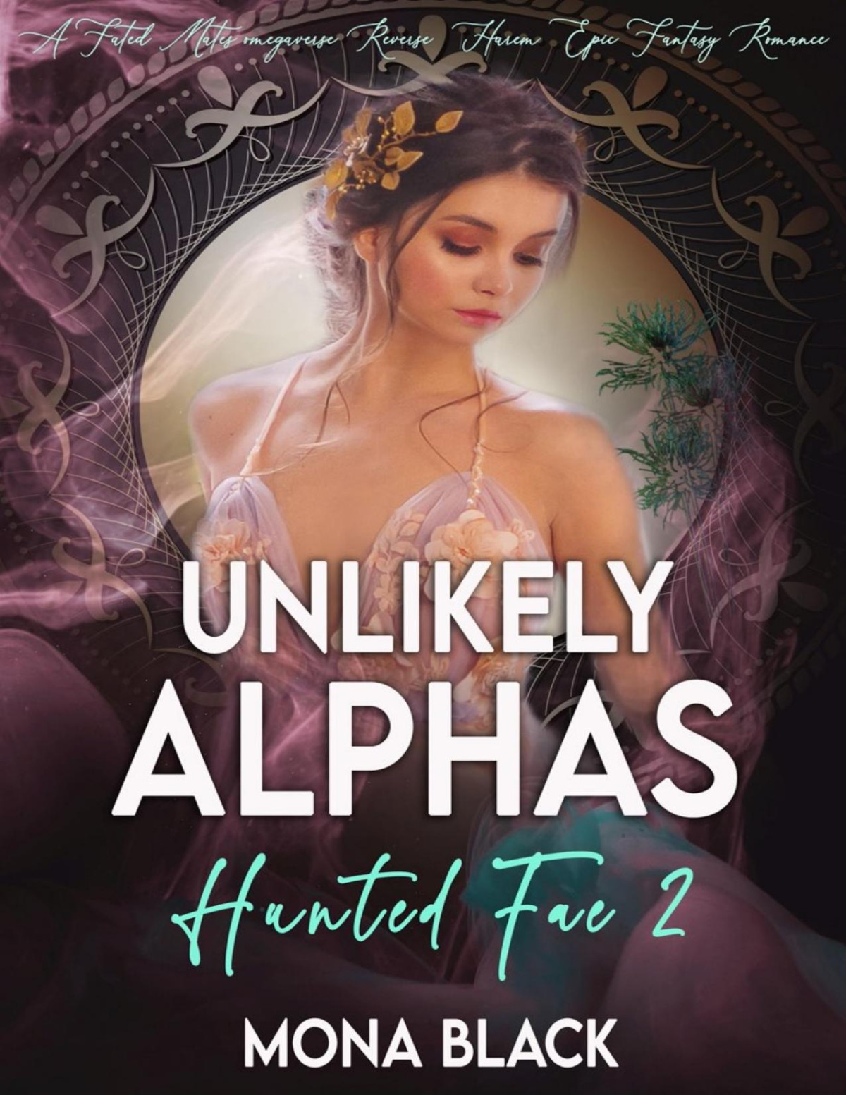 Unlikely Alphas A Fated Mates Omegaverse Reverse Harem Epic Fantasy Romance Hunted Fae Book 2 1st Edition Mona Black