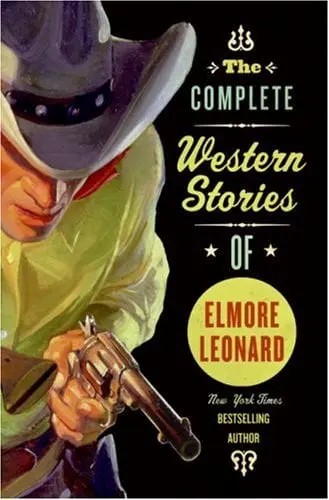 The Complete Western Stories Of Elmore Leonard Elmore Leonard