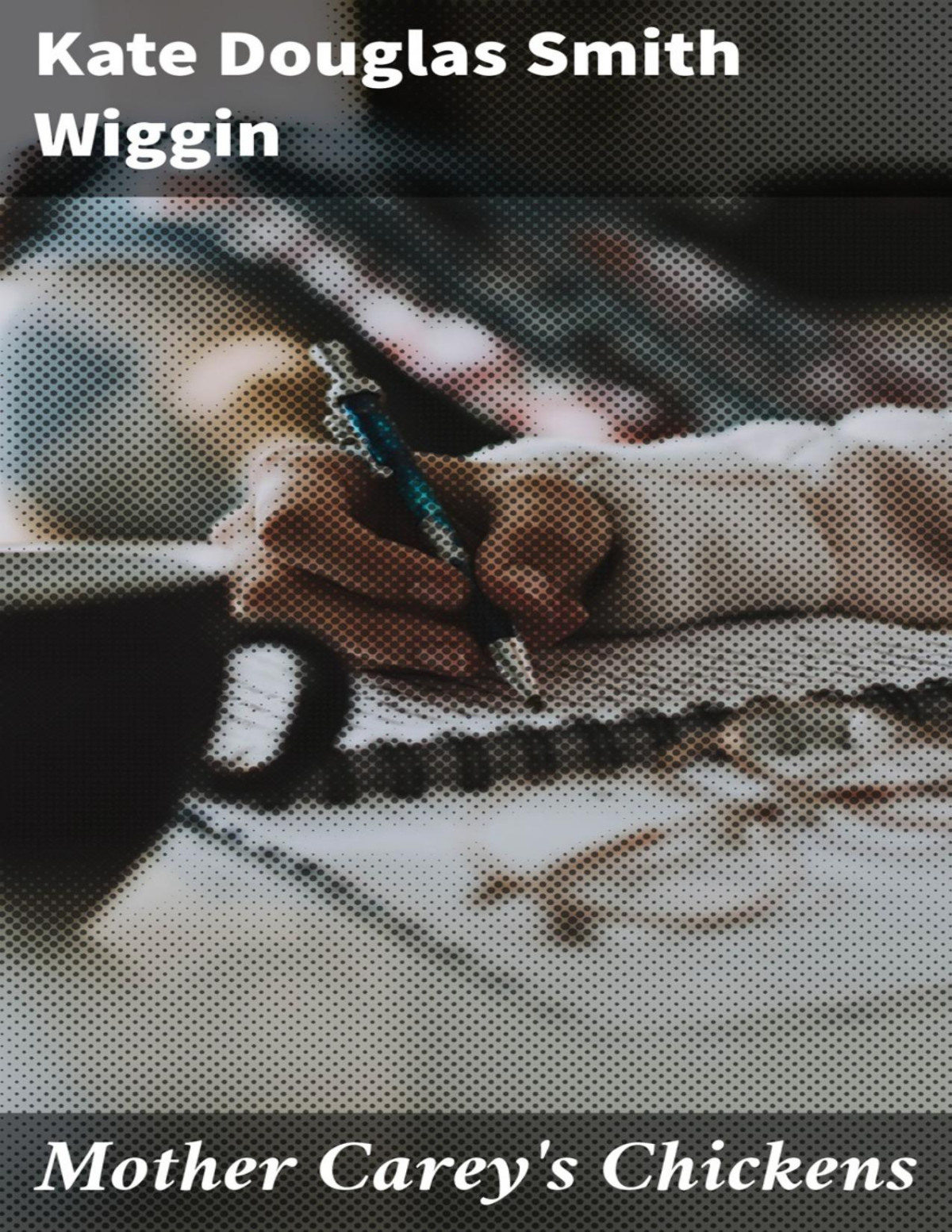 Mother Careys Chickens Kate Douglas Smith Wiggin