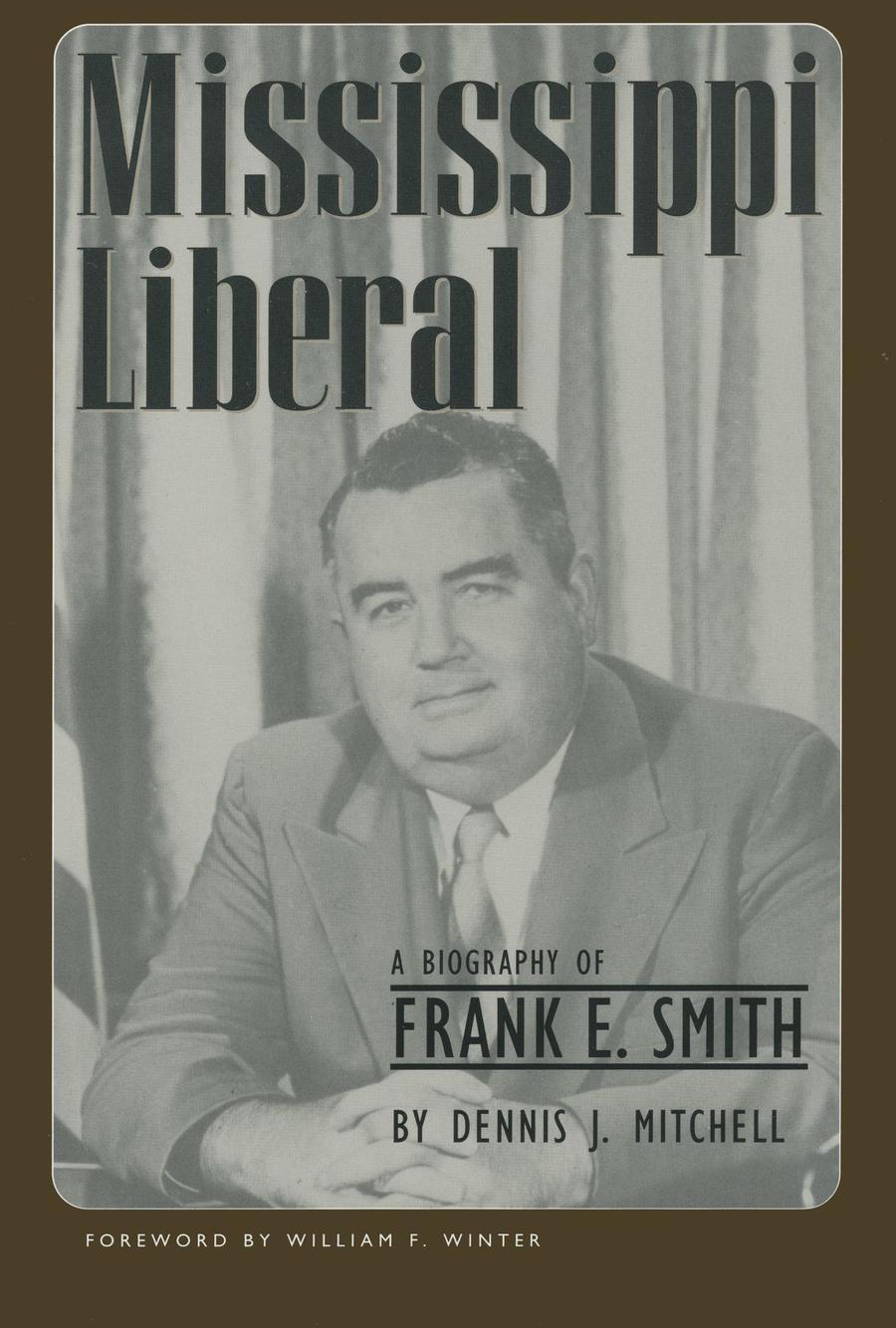 Mississippi Liberala Biography Of Frank E Smith Dennis J Mitchell