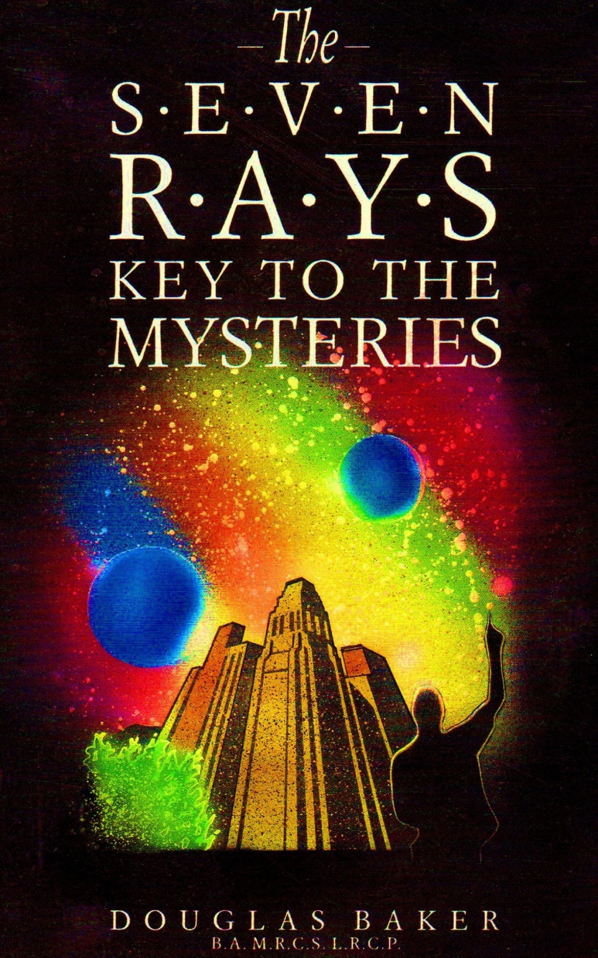 The Seven Rays Key To The Mysteries Dr Douglas M Baker